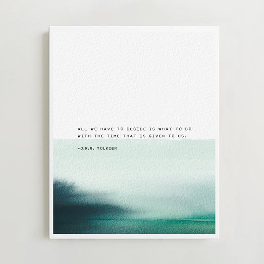 Tolkien Quote Art Print "All we have to decide is what to do with the time that is given us." –J.R.R. Tolkien