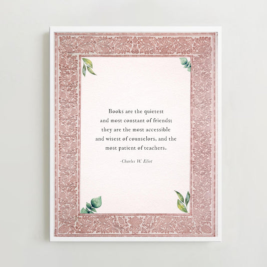 A wall art print featuring a quote by Charles W. Eliot: 'Books are the quietest and most constant of friends; they are the most accessible and wisest counselors, and the most patient of teachers.