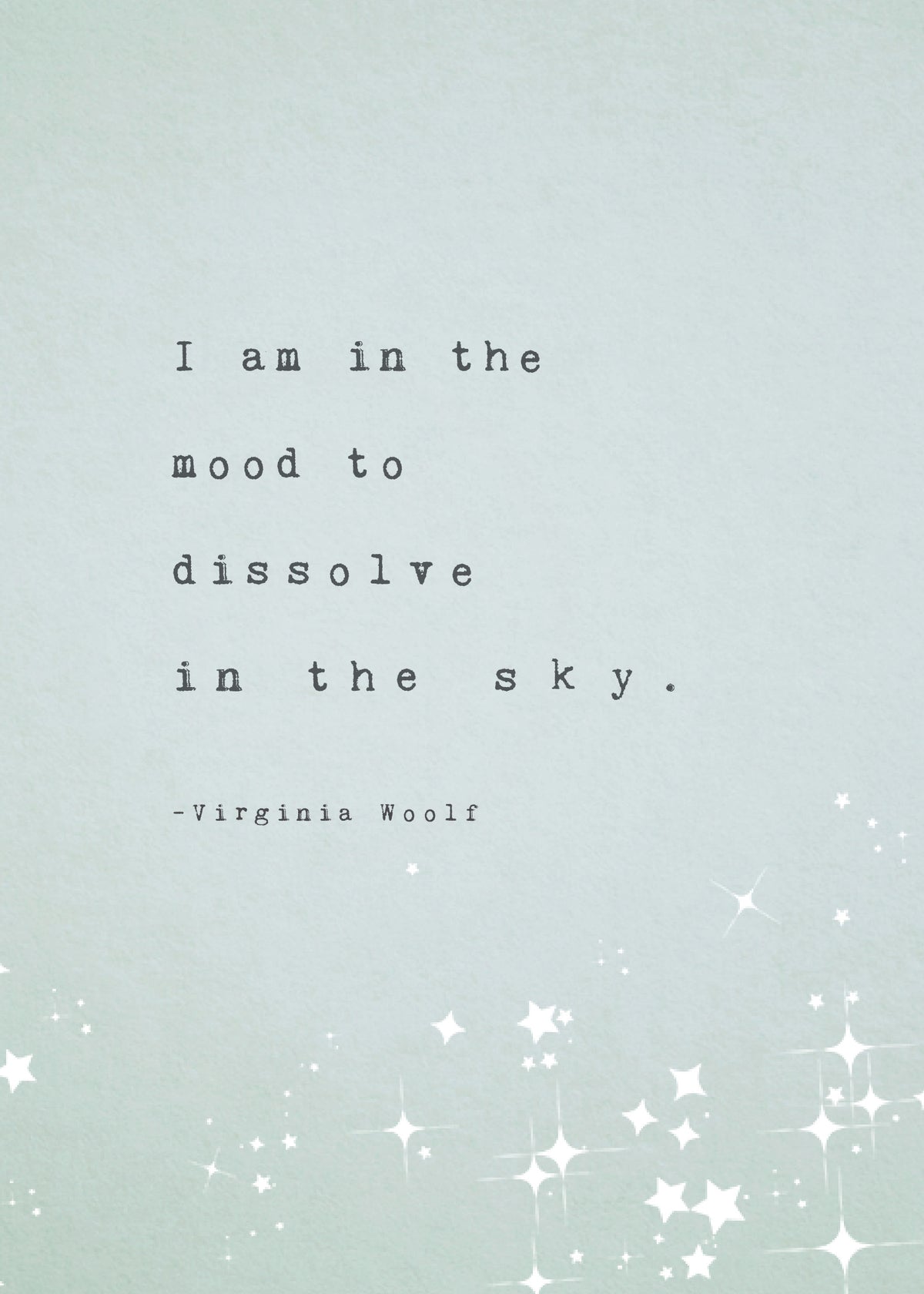 A vertical art print featuring a quote by Virginia Woolf, with the quote "I am in the mood to dissolve in the sky"The print has a pale mint green background with black typewriter-style text and white star illustrations at the bottom.