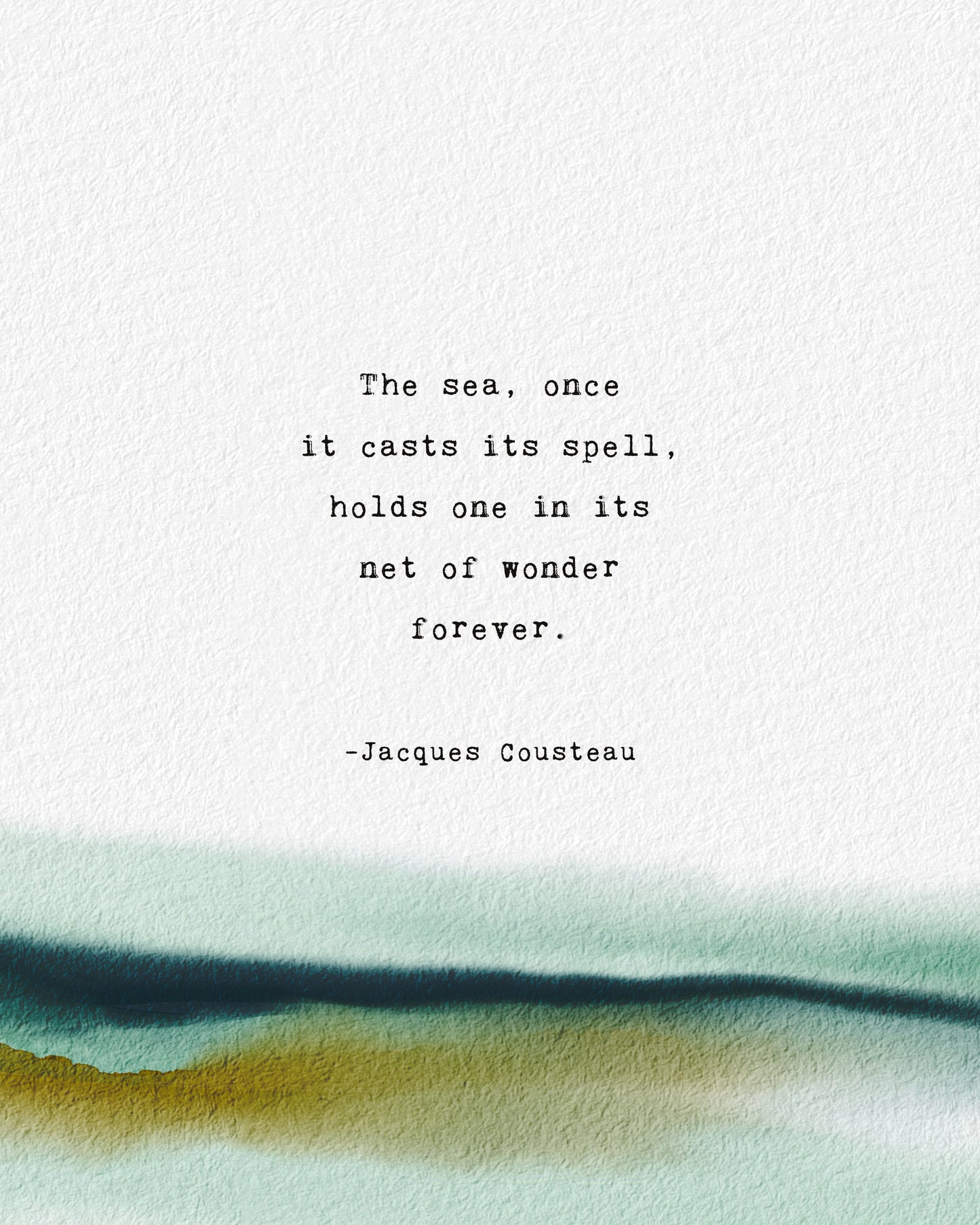 A vertical art print with a watercolor landscape at the bottom and a printed quote by Jacques Cousteau in the center, which says "the sea, once it casts it spell, holds one in its net of wonder forever"