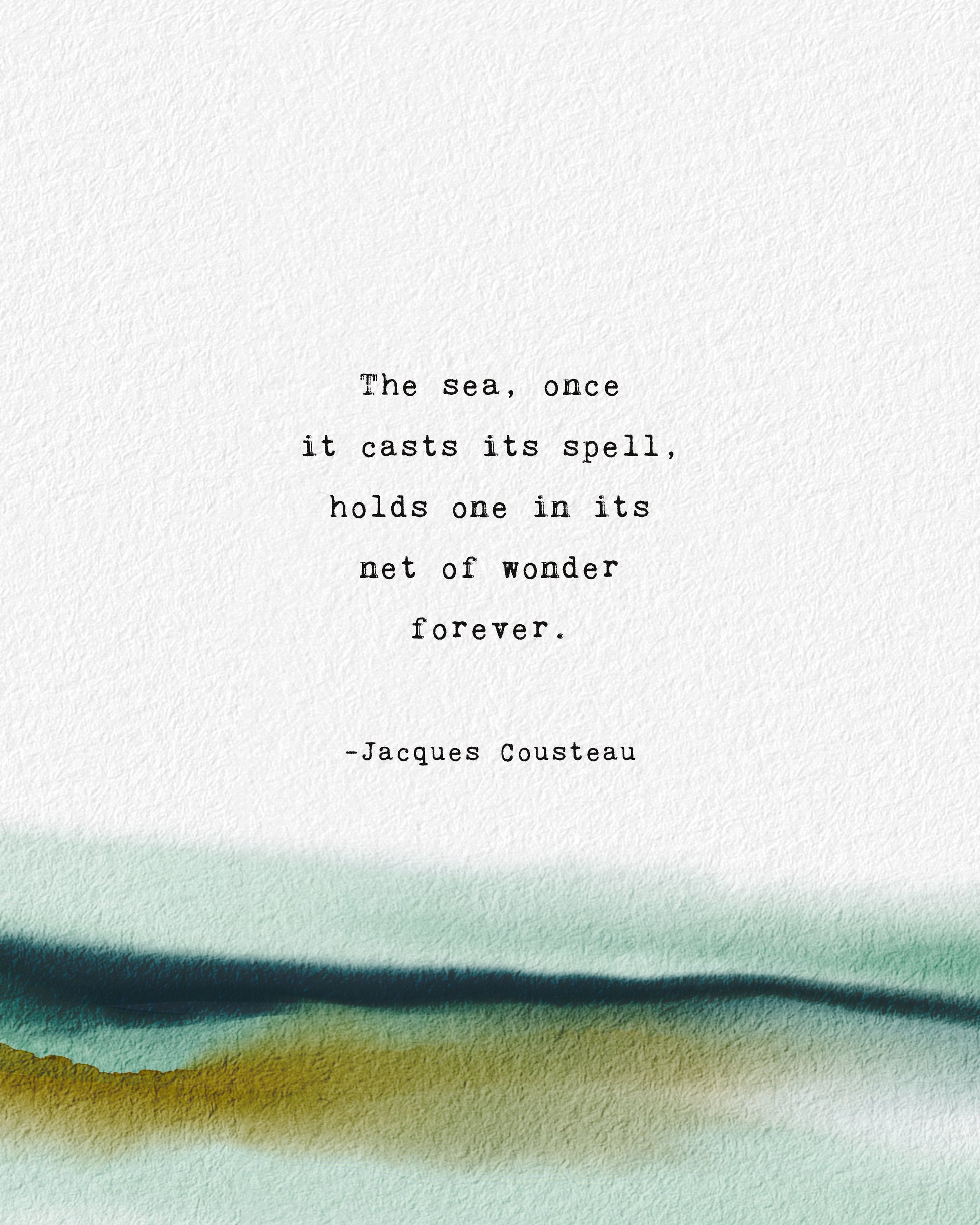 A vertical art print with a watercolor landscape at the bottom and a printed quote by Jacques Cousteau in the center, which says "the sea, once it casts it spell, holds one in its net of wonder forever"