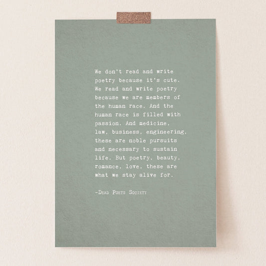 A vertical art print with a muted sage green background and white text featuring a quote by Dead Poets Society "we don't read and write poetry because it's cute" full quote