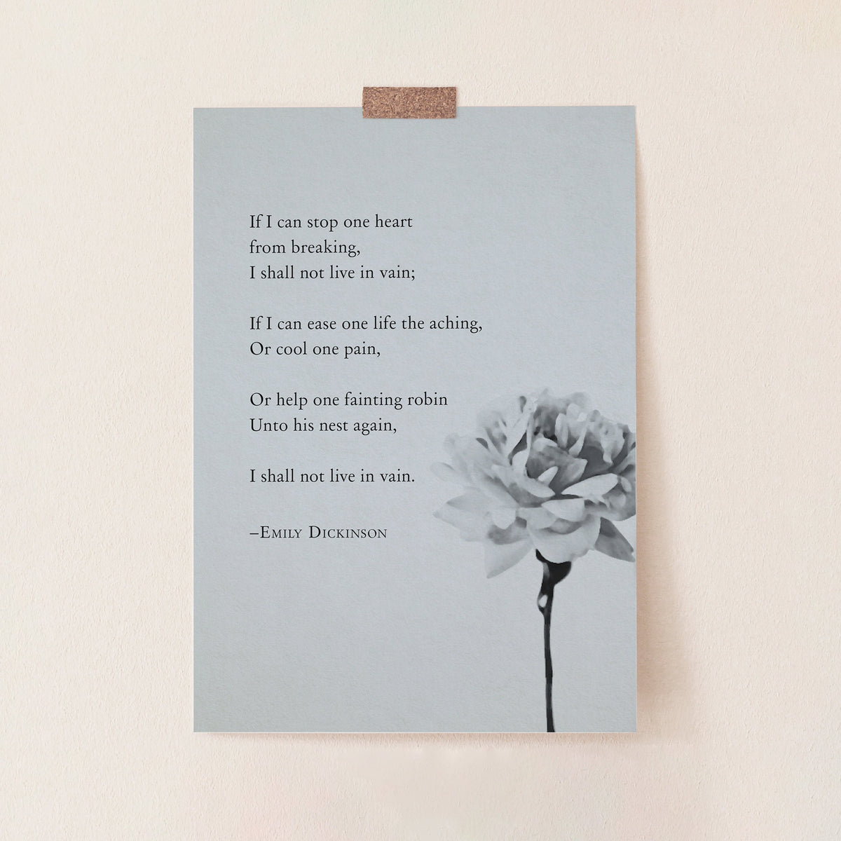 A vertical art print featuring a quote from Emily Dickinson in black text on a light gray background, with a black-and-white flower illustration in the lower right.  The quote is a poem that says "If I can stop one heart from breaking, I shall not live in vain"