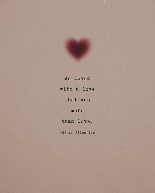 Edgar Allen Poe quote art "We loved with a love that was more than love" wall art