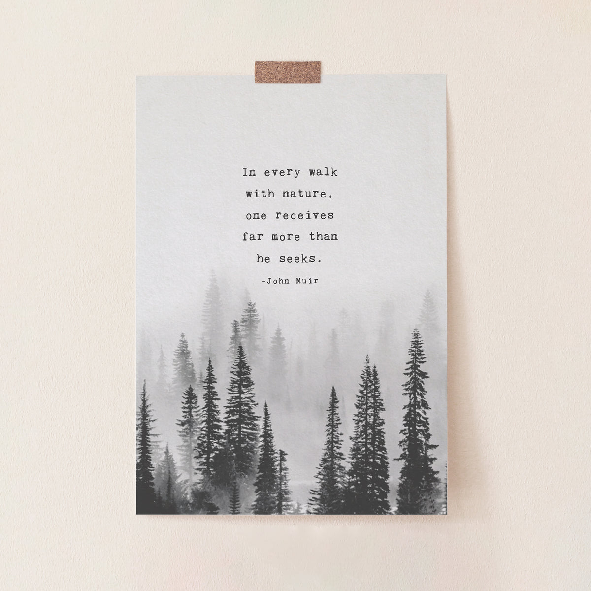 An Art print of misty black and white pine trees and the quote by John Muir which says "In every walk with nature, one receives far more than he seeks"