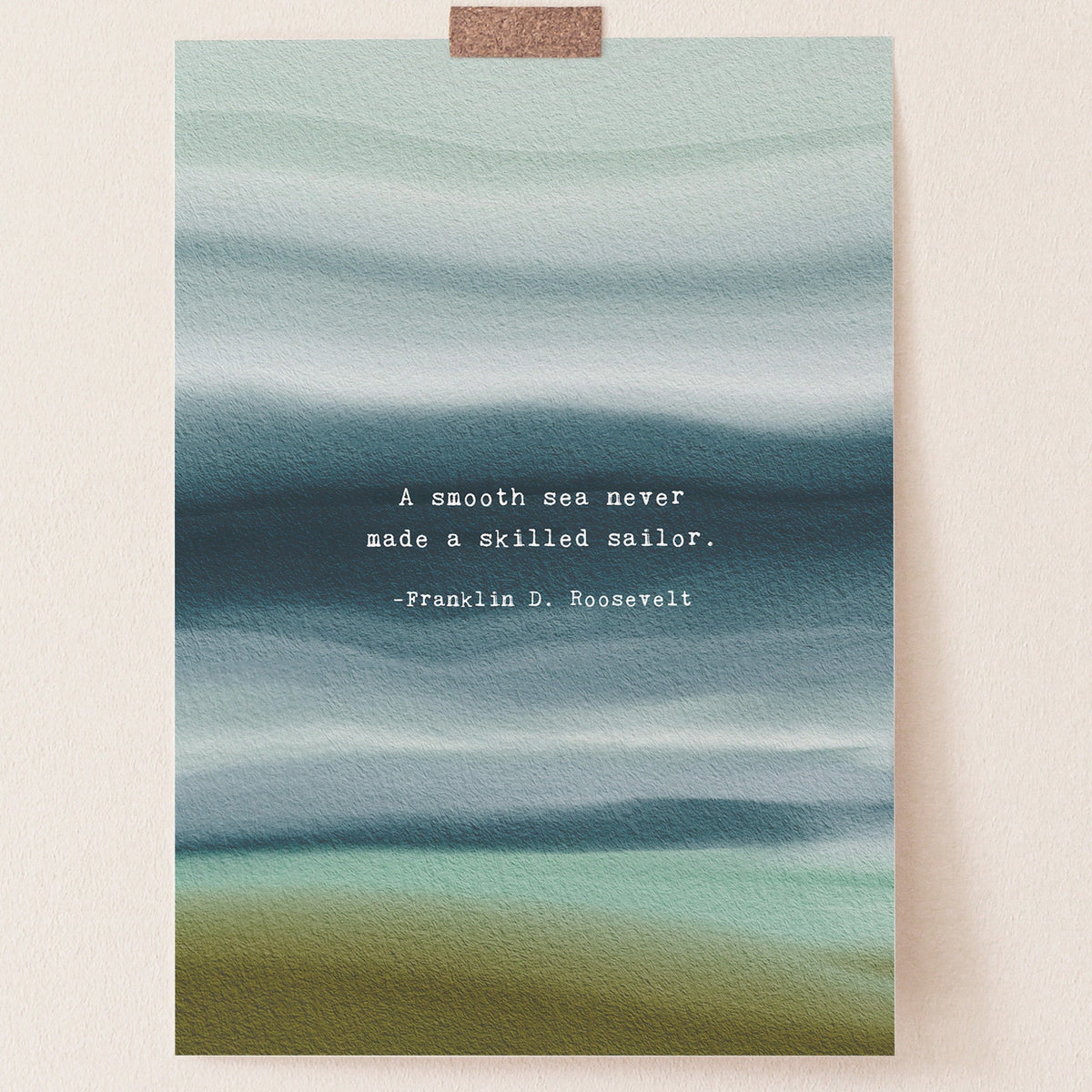 A vertical art print featuring an abstract watercolor seascape in muted teal, blue, and olive tones, with a white typewriter-style quote in the center reading, 'A smooth sea never made a skilled sailor. -Franklin D.