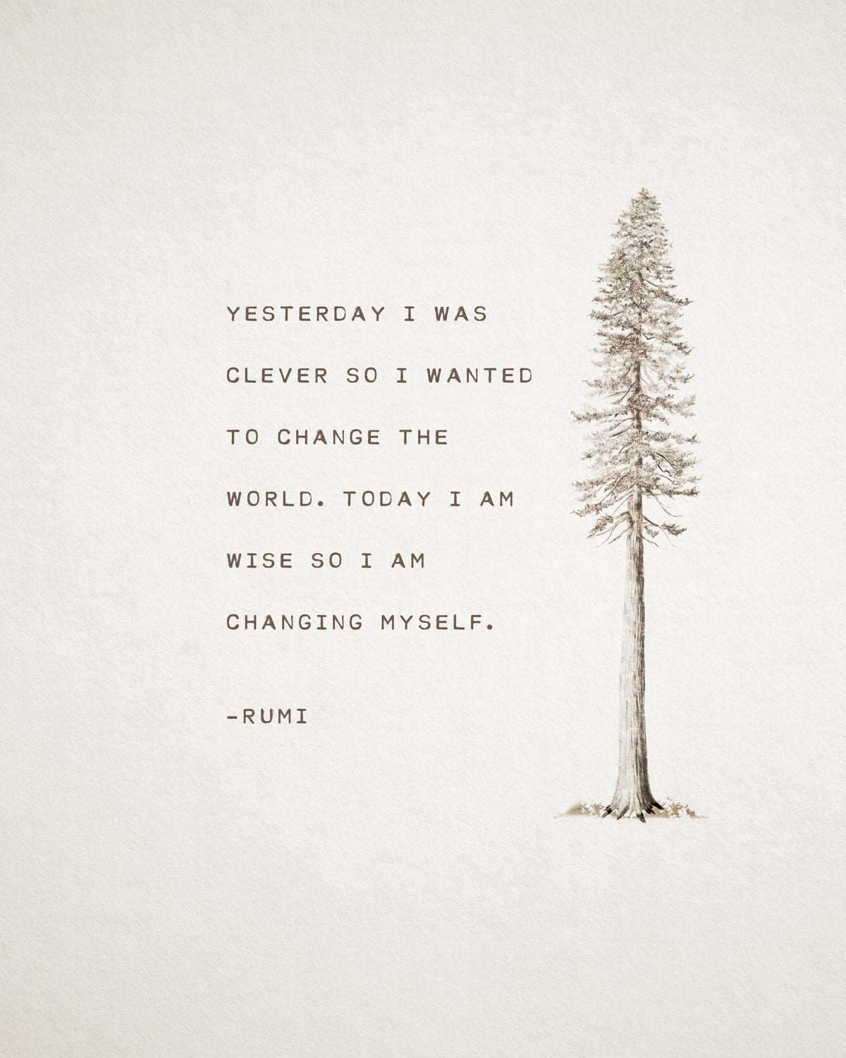 An art print feature an illustration of a pine tree and a quote that says "Yesterday I was clever so I wanted to change the world. Today I am wise so I am changing myself"-Rumi