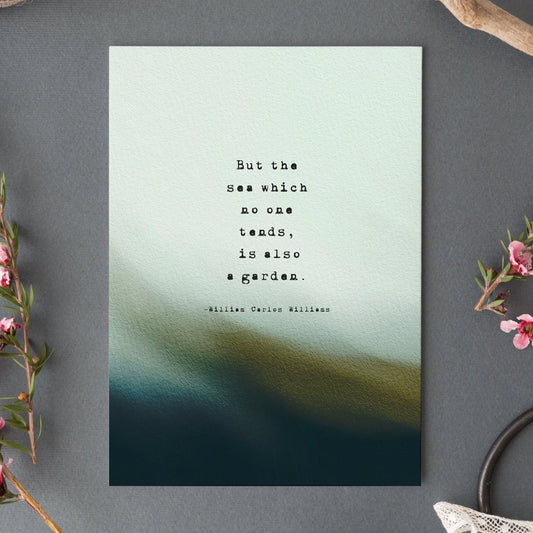 A vertical art print featuring a quote by William Carlos Williams, 'But the sea which no one tends, is also a garden.' The print has a textured light blue and teal top half fading into a dark teal and olive bottom half