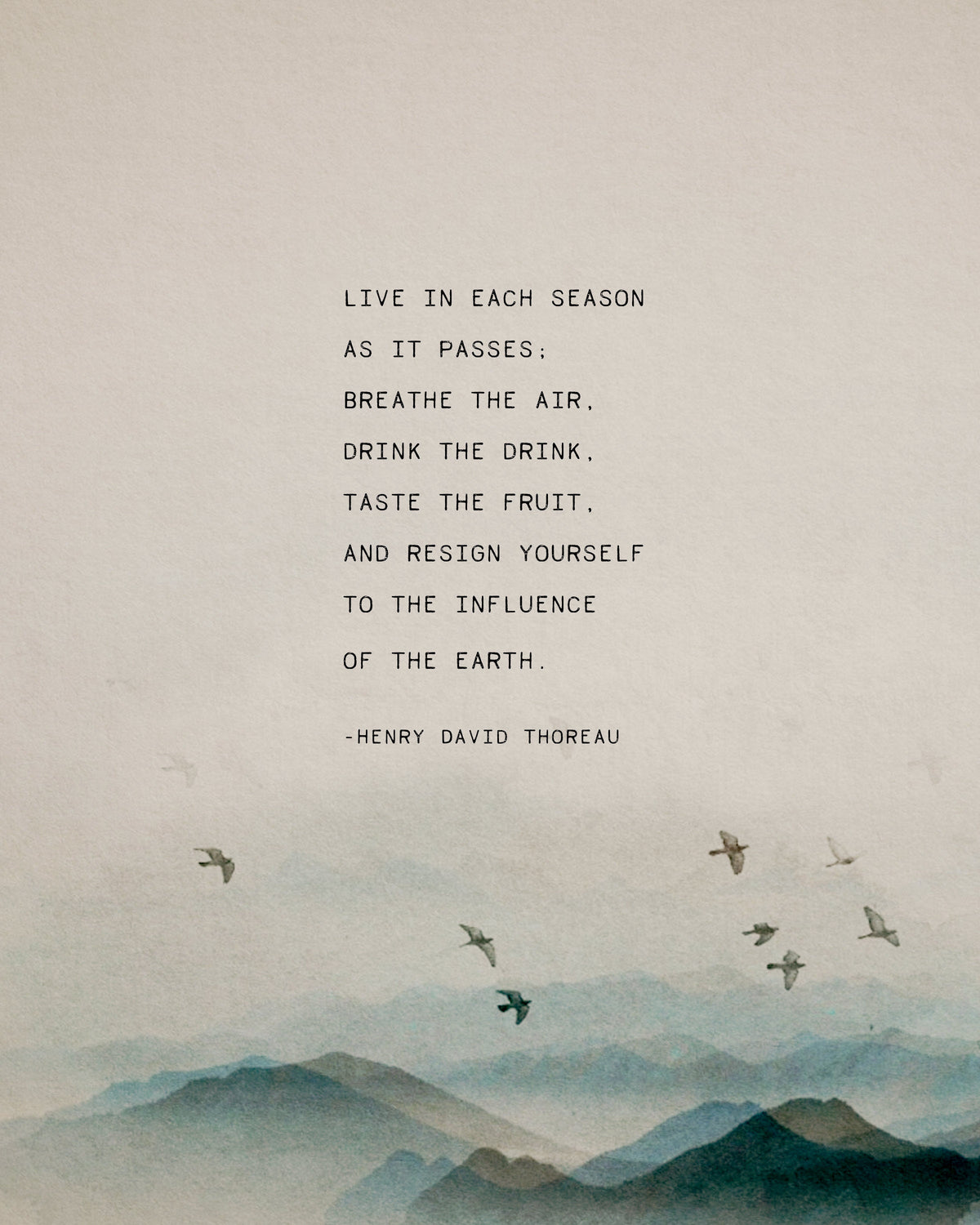 An art print featuring a quote by Henry David Thoreau above a watercolor mountain landscape with flying birds which says "Live in each season as it passes, breathe the air, drink the drink, taste the fruit and resign yourself to the influence of the earth"