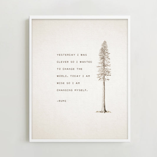 An art print feature an illustration of a pine tree and a quote that says "Yesterday I was clever so I wanted to change the world. Today I am wise so I am changing myself"-Rumi