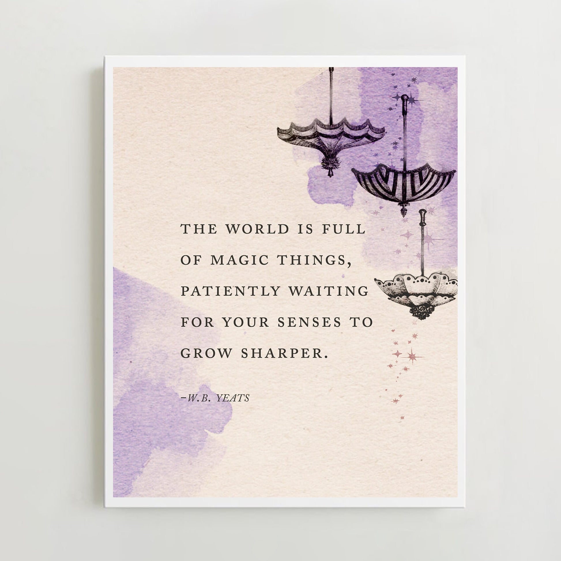 Art print of a Yeats quote that says "The world is full of magic things, patiently waiting for your sense to grow sharper" illustrated with upside umbrellas