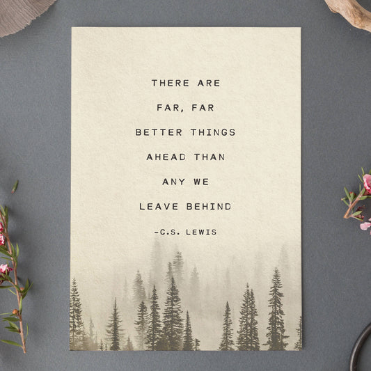 Art print of misty pine trees and a quote that says "there are far, far better things ahead than any we leave behind" by C.S. Lewis