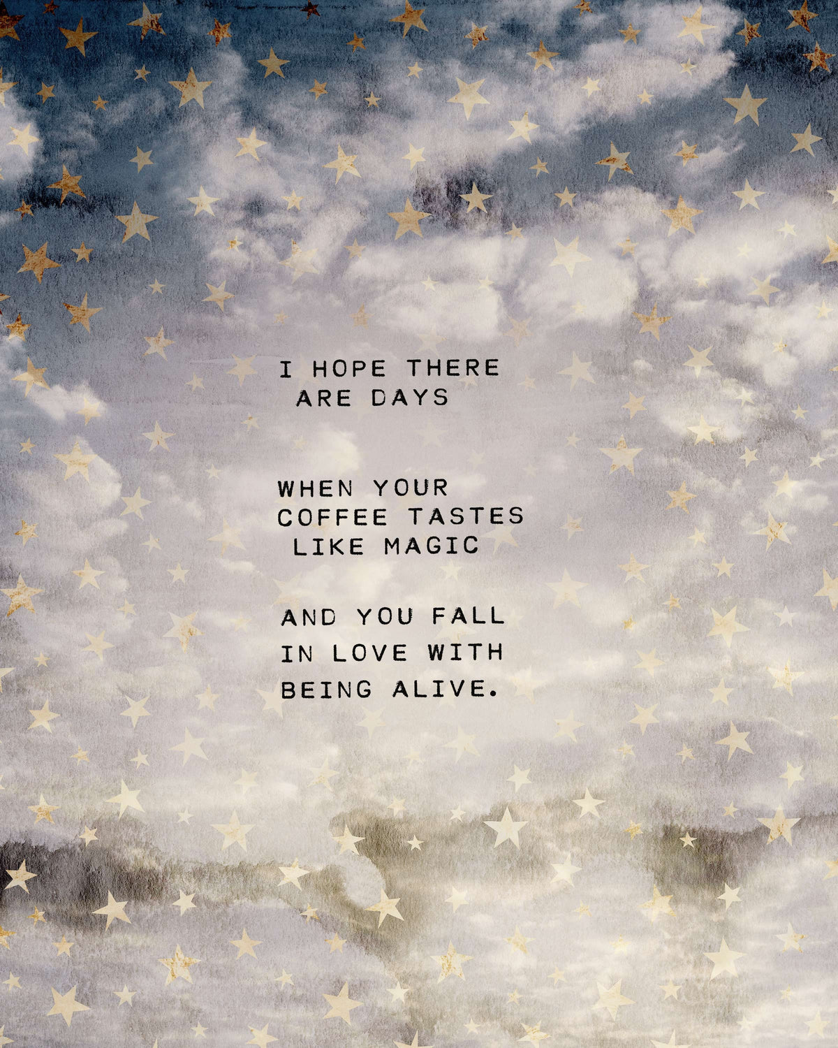 Art print of sky and stars with the quote "I hope there are days when your coffee tastes like magic and you fall in love with being alive"