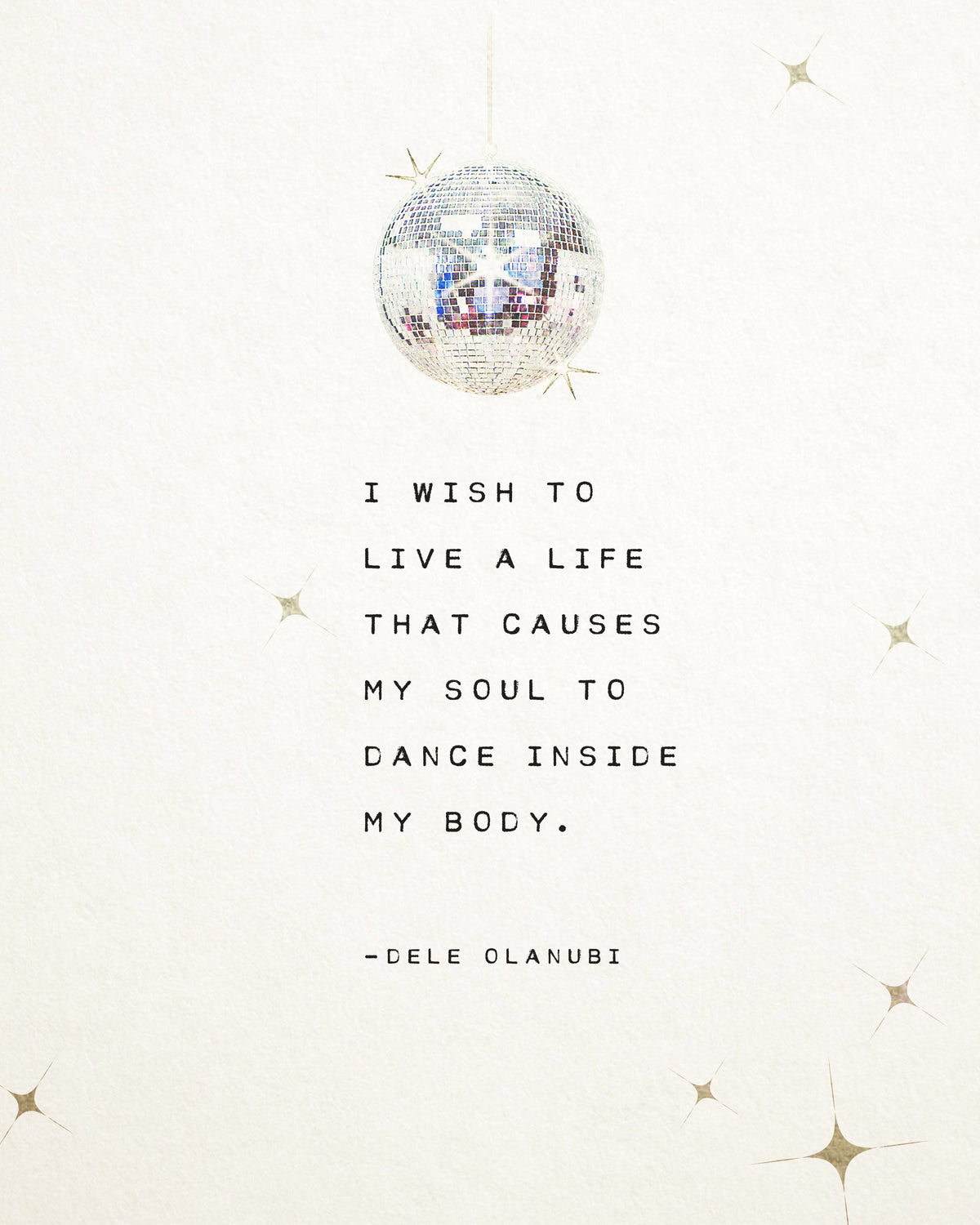 An art print of a shining disco ball that has the quote "I wish to life a life that causes my soul to dance inside my body" by dele olanubi