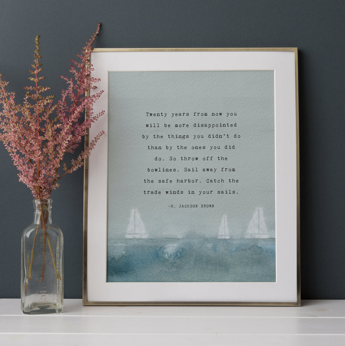 An art print of watercolor sail boats with the quore "Twenty years from now you will more disappointed by the things you didn't do than by the ones you did do..."