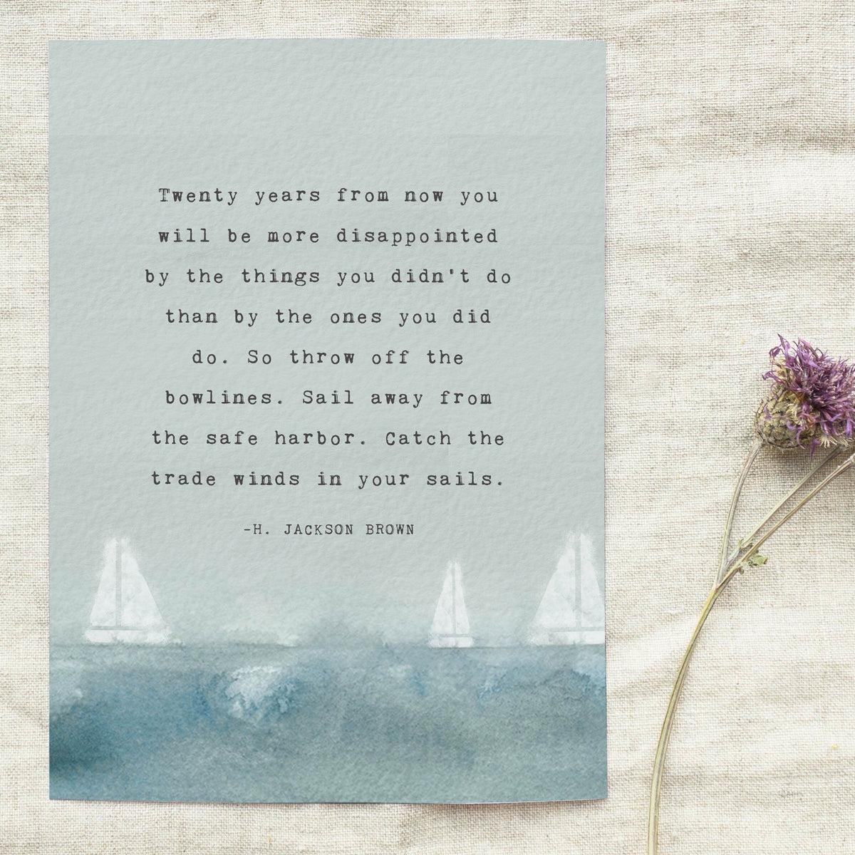 An art print of watercolor sail boats with the quore "Twenty years from now you will more disappointed by the things you didn't do than by the ones you did do..."
