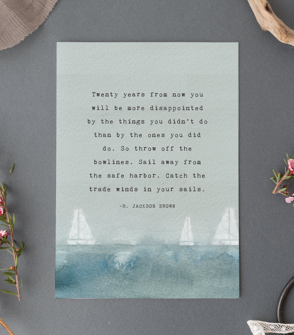 An art print of watercolor sail boats with the quore "Twenty years from now you will more disappointed by the things you didn't do than by the ones you did do..."