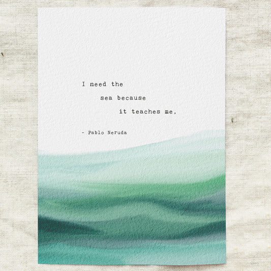 A typographic art print featuring a quote by Pablo Neruda over a watercolor ocean wave design in shades of teal. It says "I need the sea because it teaches me"