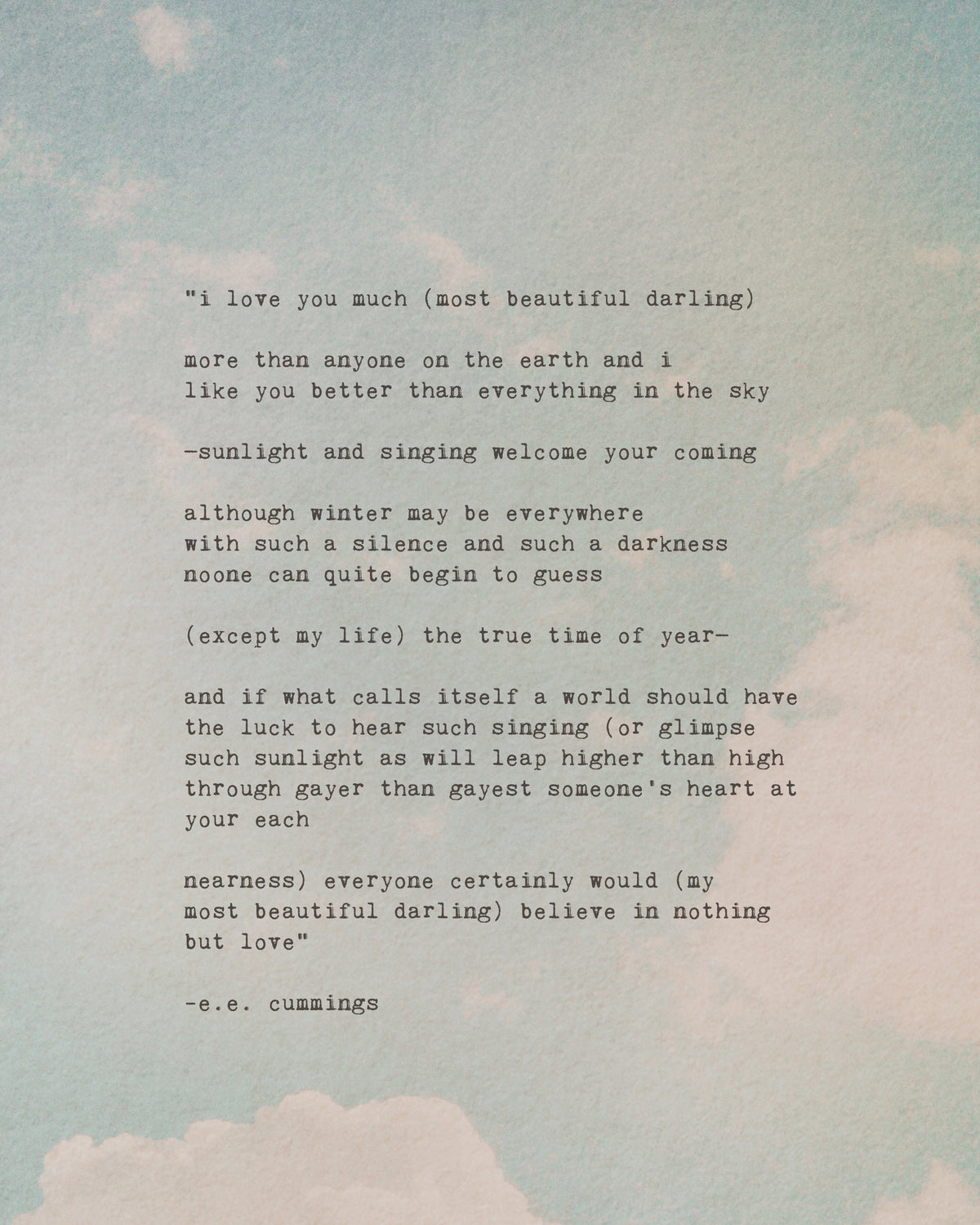 A image of an art print of soft pastel clouds on a pale blue sky with the poem "i love you much most beautiful darling.."by e.e. cummings in typewriter font over it