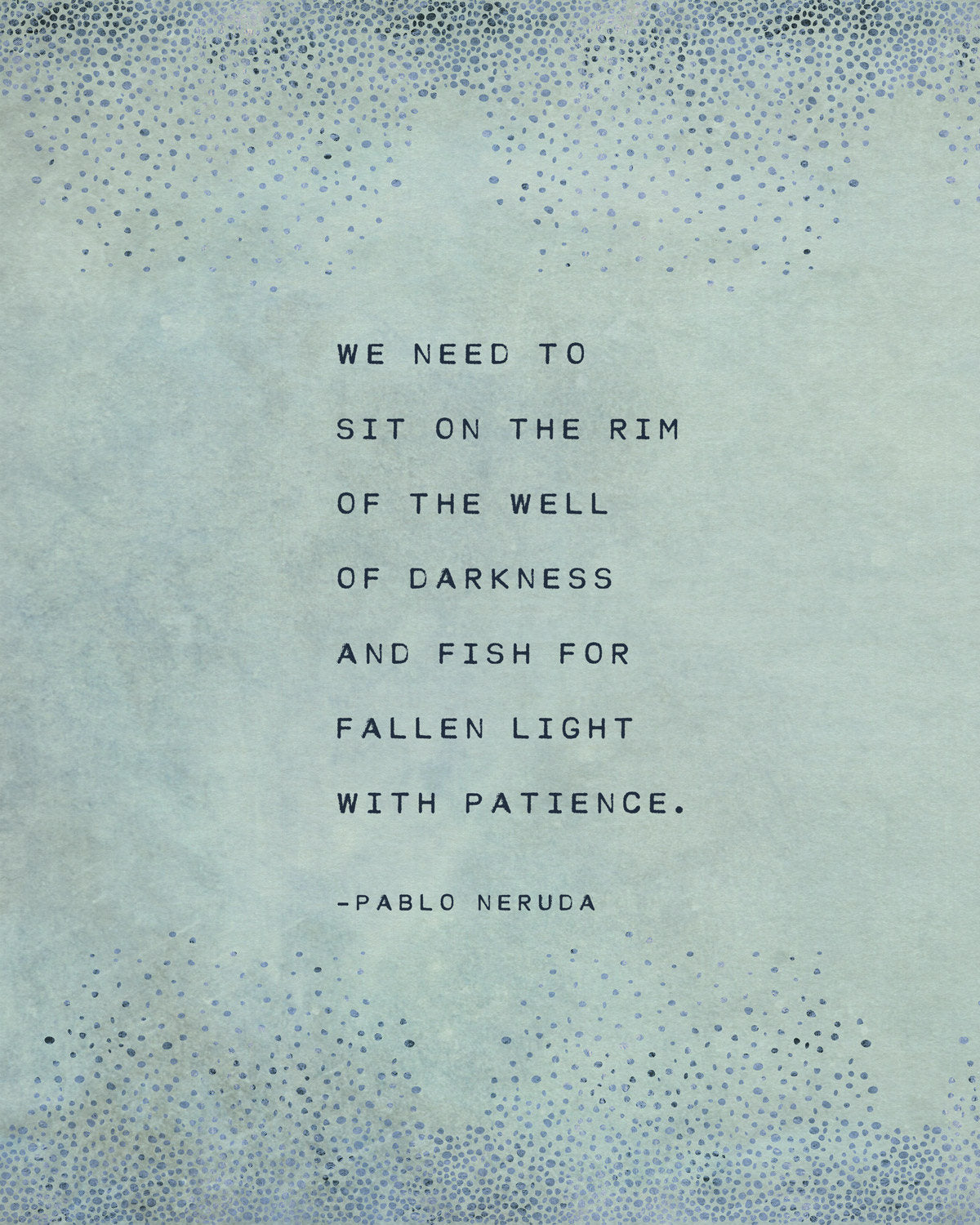 Pablo Neruda Art Print "we need to sit on the rim of the well of darkness" Literary quote print