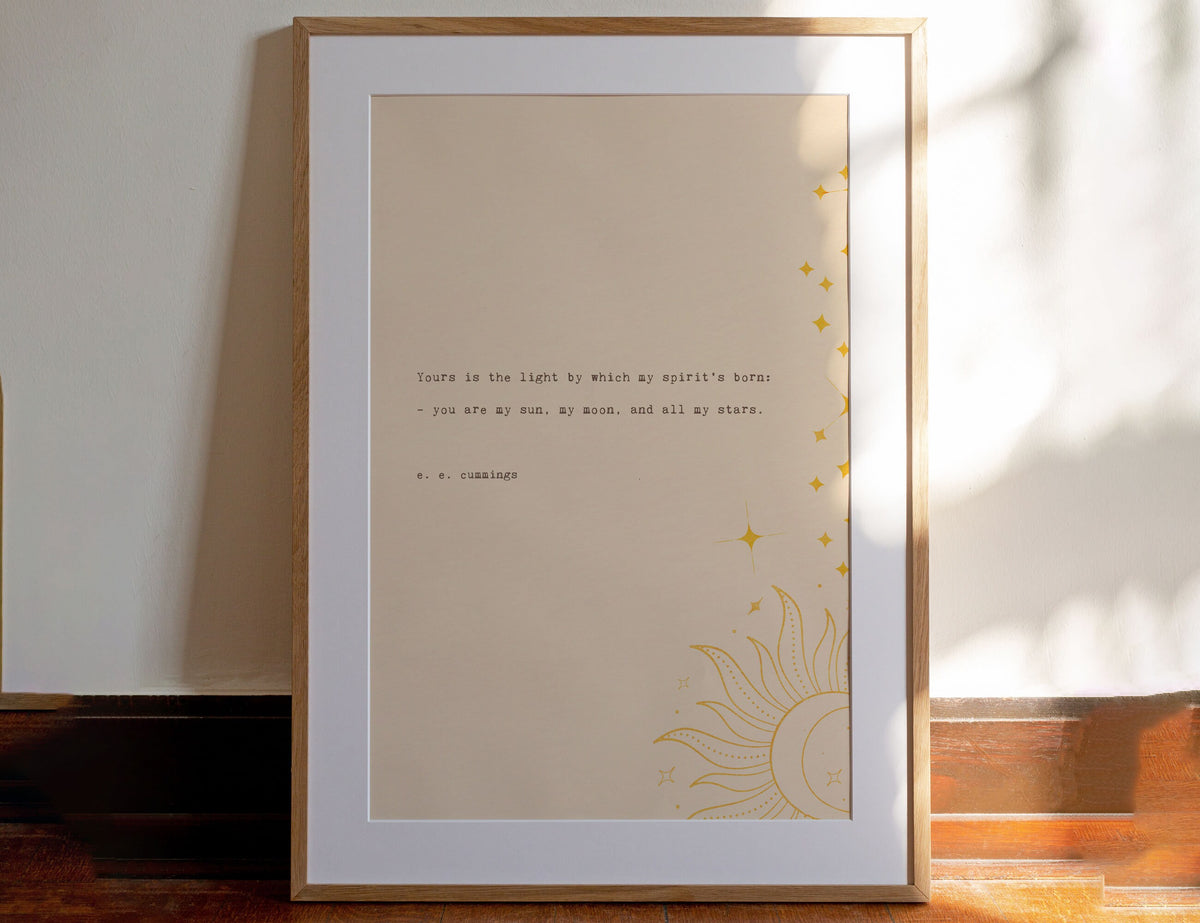 e.e. cummings poetry art "Yours is the light by which my spirit's born: - you are my sun, my moon, and all my stars".