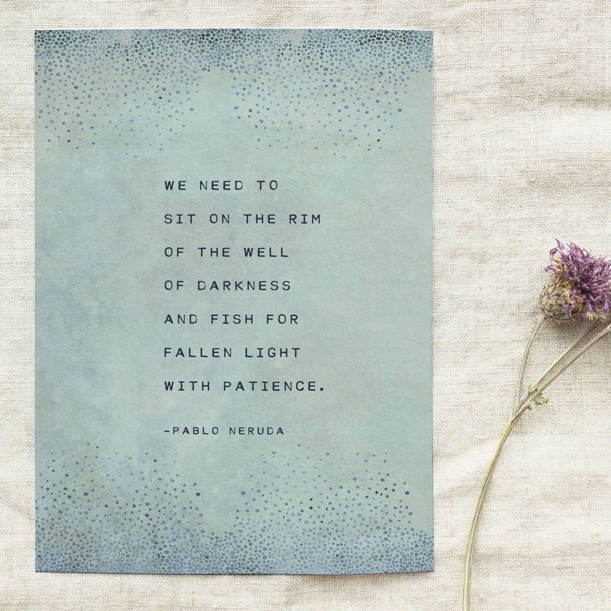 Pablo Neruda Art Print "We need to sit on the rim of the well of darkness and fish for fallen light with patience".