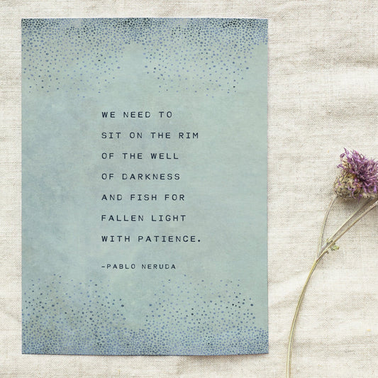 Pablo Neruda Art Print "We need to sit on the rim of the well of darkness and fish for fallen light with patience".